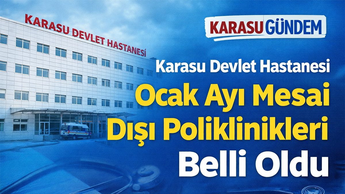 Karasu Devlet Hastanesi’nde Ocak ayı boyunca mesai dışı hizmet verecek poliklinikler açıklandı