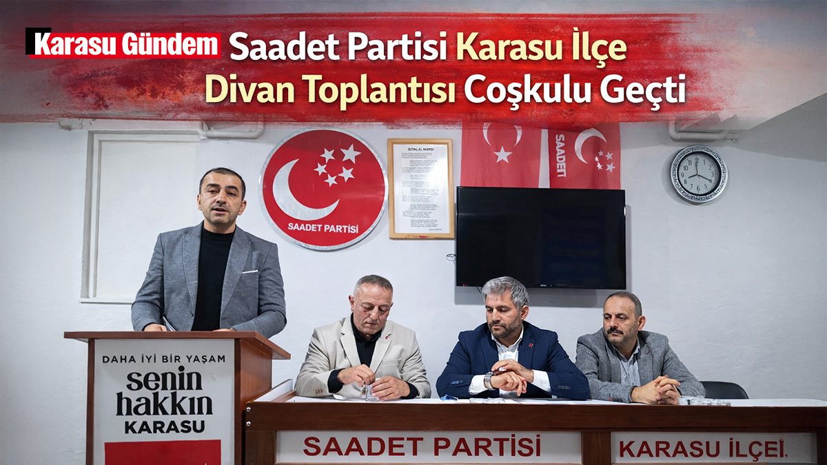 Saadet Partisi Karasu İlçe Teşkilatı’nın divan toplantısında ilçe yöneticileri ve konuşmacılar