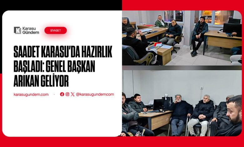 Karasu Saadet partisi hazırlığa başladı başkan Arıkan geliyor